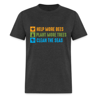 Help More Bees, Plant More Trees, Clean The Seas T-Shirt